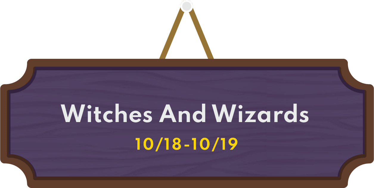 Witches and Wizards 10/18 - 10/19