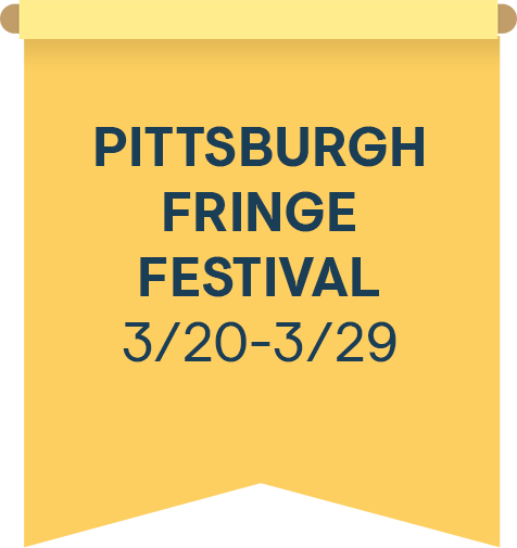 Pittsburgh Fringe Festival 3/20-3/29